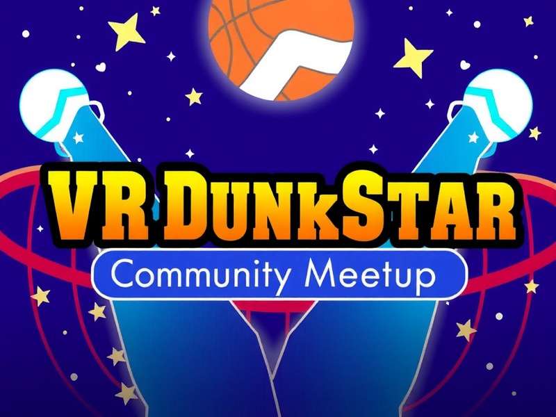 VR Dunk Star Community Meetup